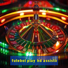 futebol play hd assistir